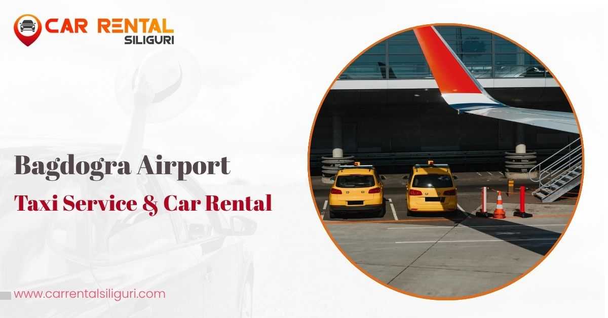 Bagdogra Airport taxi service and car rental by Car Rental Siliguri with airport transfer vehicles for Darjeeling, Gangtok, and North Bengal