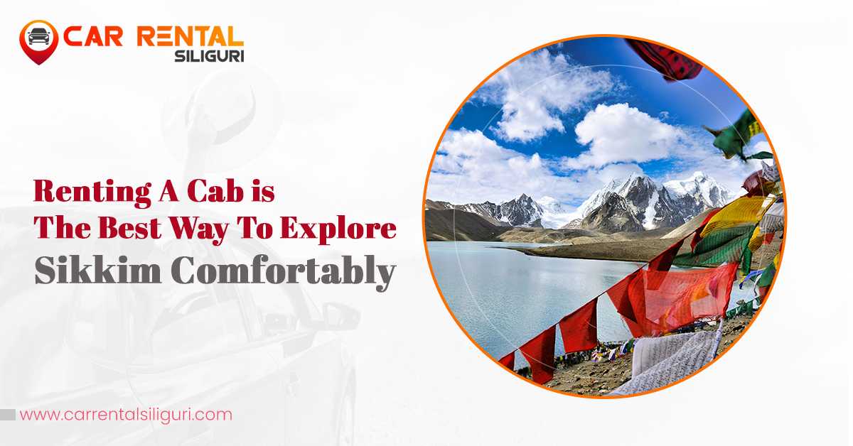 Renting a cab is the best way to explore Sikkim comfortably