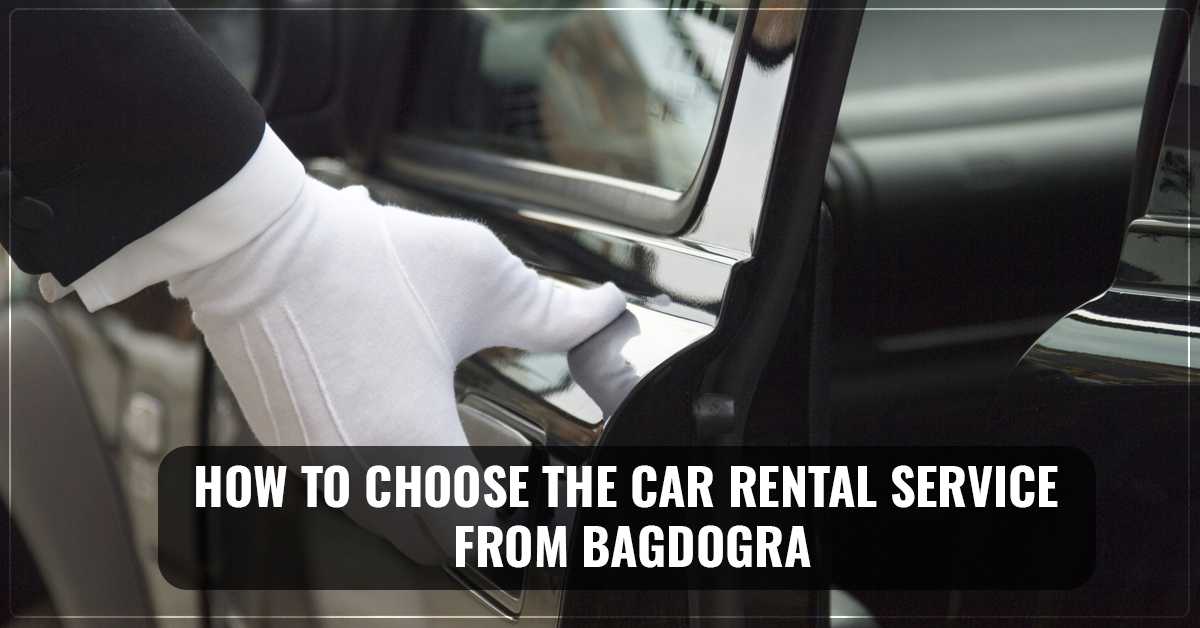 How To Choose The Car Rental Service From Bagdogra