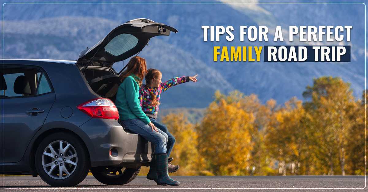 Tips For a Perfect Family Road Trip