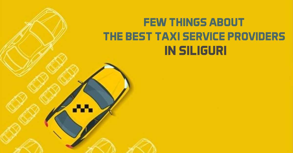 Few Things About the Best Taxi Service Providers in Siliguri