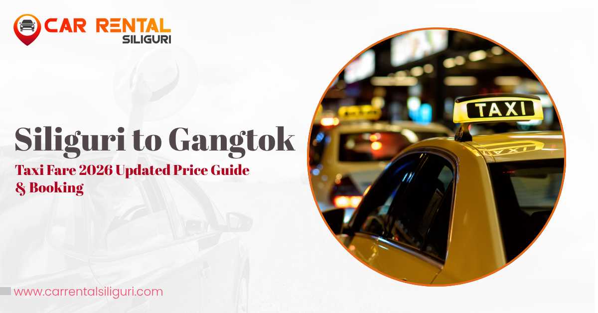 Siliguri to Gangtok taxi fare 2026 updated price guide and booking banner by Car Rental Siliguri.