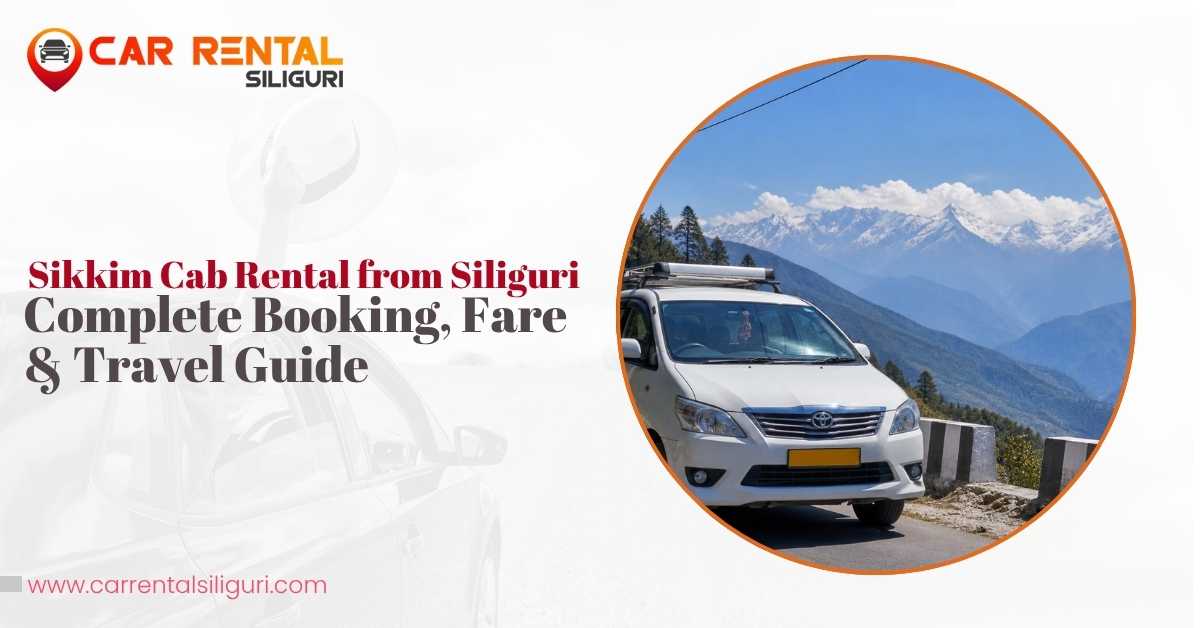 Sikkim Cab Rental from Siliguri: Complete Booking, Fare & Travel Guide
