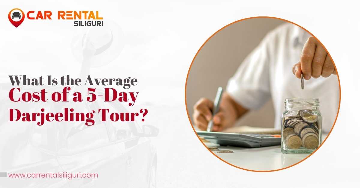 What Is the Average Cost of a 5-Day Darjeeling Tour?