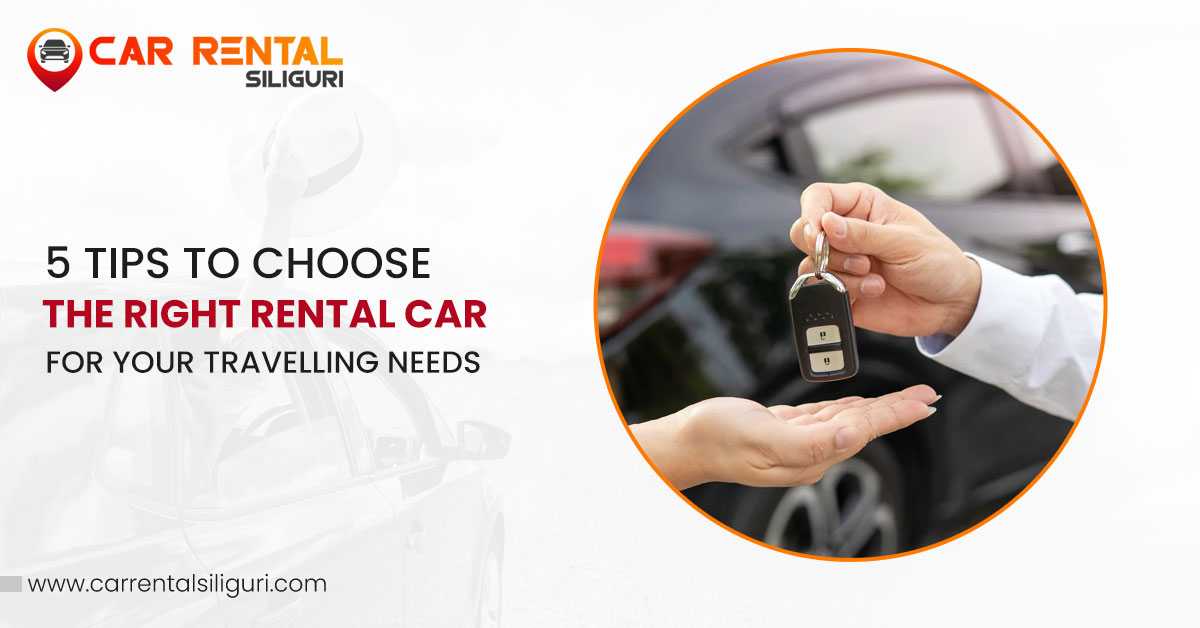 5 Tips to Choose the Right Rental Car for Your Travelling Needs