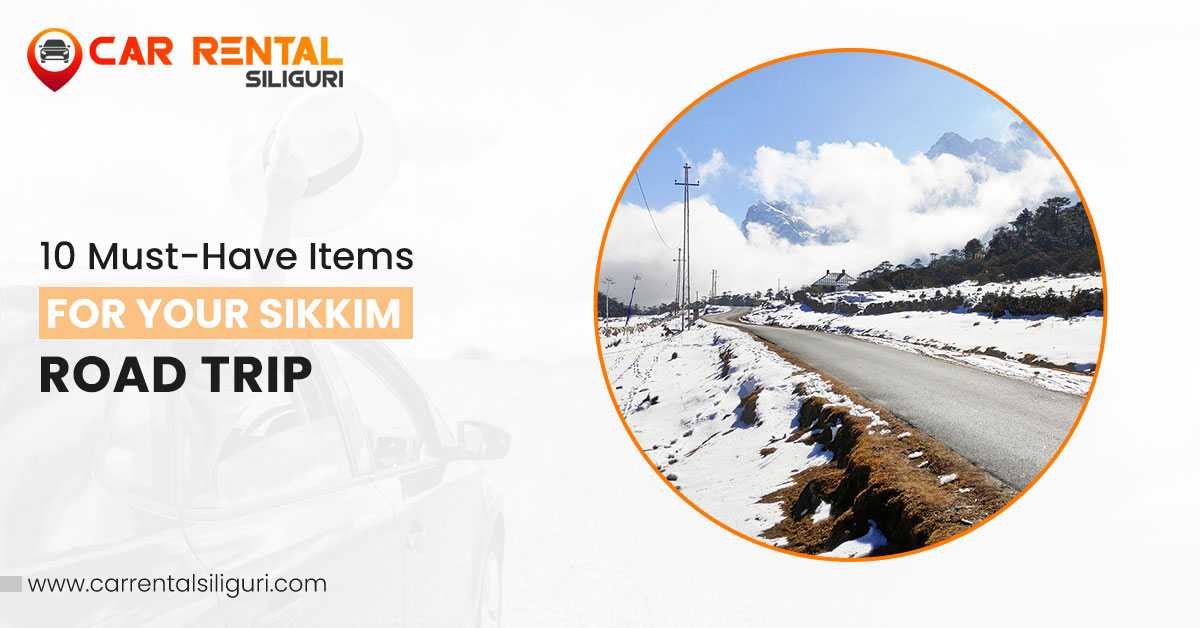 10 Must- Have Items for Your Sikkim Road Trip